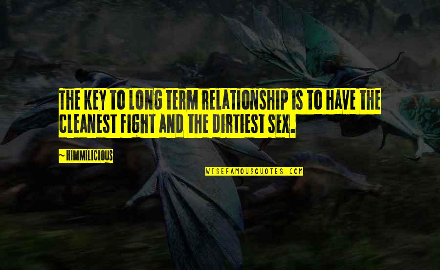 Speech Openers Quotes By Himmilicious: The key to long term relationship is to