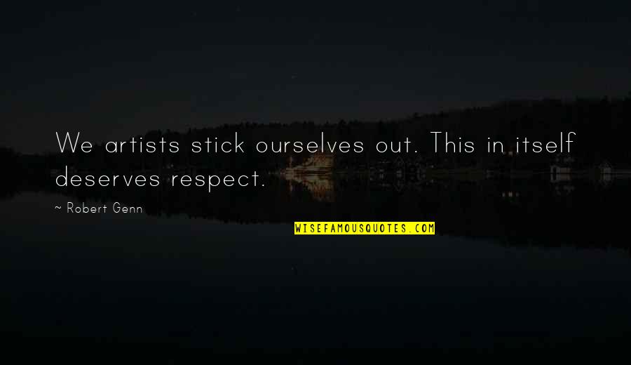 Speech Openers Quotes By Robert Genn: We artists stick ourselves out. This in itself