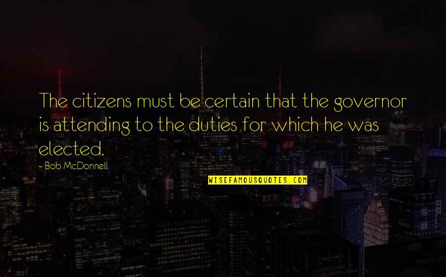 Speech Pathology Inspirational Quotes By Bob McDonnell: The citizens must be certain that the governor Speech Pathology Inspirational Quotes By Bob McDonnell: The citizens must be certain that the governor