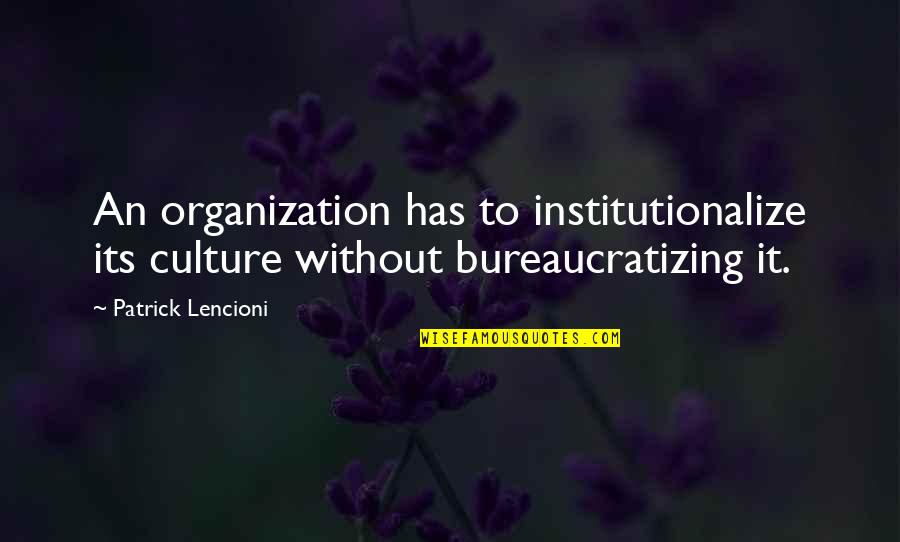 Speech Pathology Inspirational Quotes By Patrick Lencioni: An organization has to institutionalize its culture without