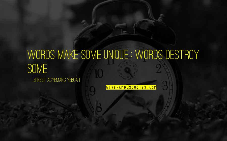 Speech Quote Quotes By Ernest Agyemang Yeboah: words make some unique ; words destroy some Speech Quote Quotes By Ernest Agyemang Yeboah: words make some unique ; words destroy some