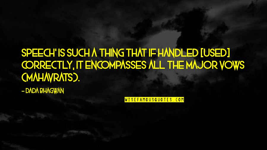 Speech Quotes And Quotes By Dada Bhagwan: Speech' is such a thing that if handled Speech Quotes And Quotes By Dada Bhagwan: Speech' is such a thing that if handled