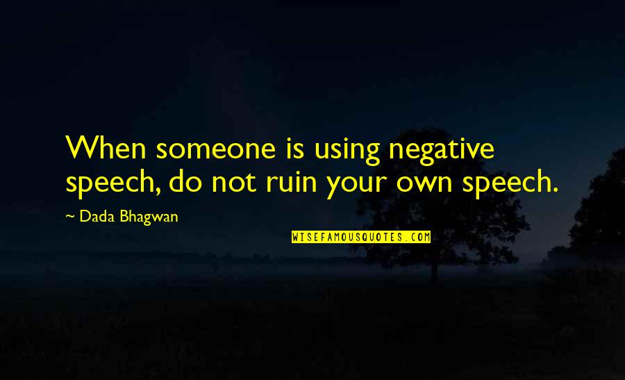 Speech Quotes And Quotes By Dada Bhagwan: When someone is using negative speech, do not