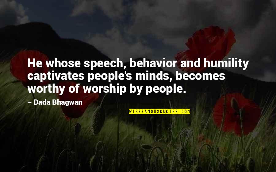 Speech Quotes And Quotes By Dada Bhagwan: He whose speech, behavior and humility captivates people's