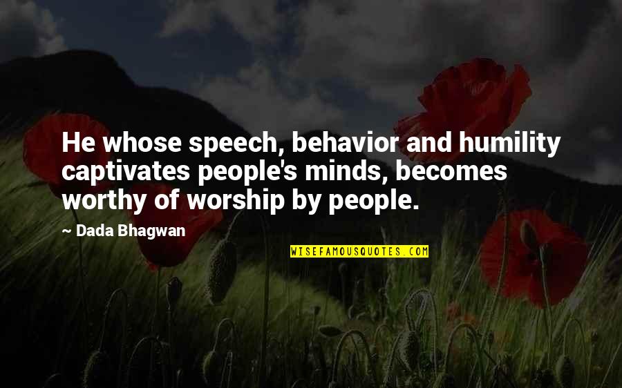 Speech Quotes And Quotes By Dada Bhagwan: He whose speech, behavior and humility captivates people's Speech Quotes And Quotes By Dada Bhagwan: He whose speech, behavior and humility captivates people's