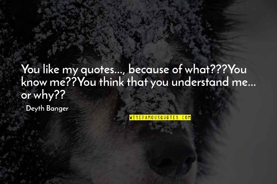 Speech Quotes And Quotes By Deyth Banger: You like my quotes..., because of what???You know