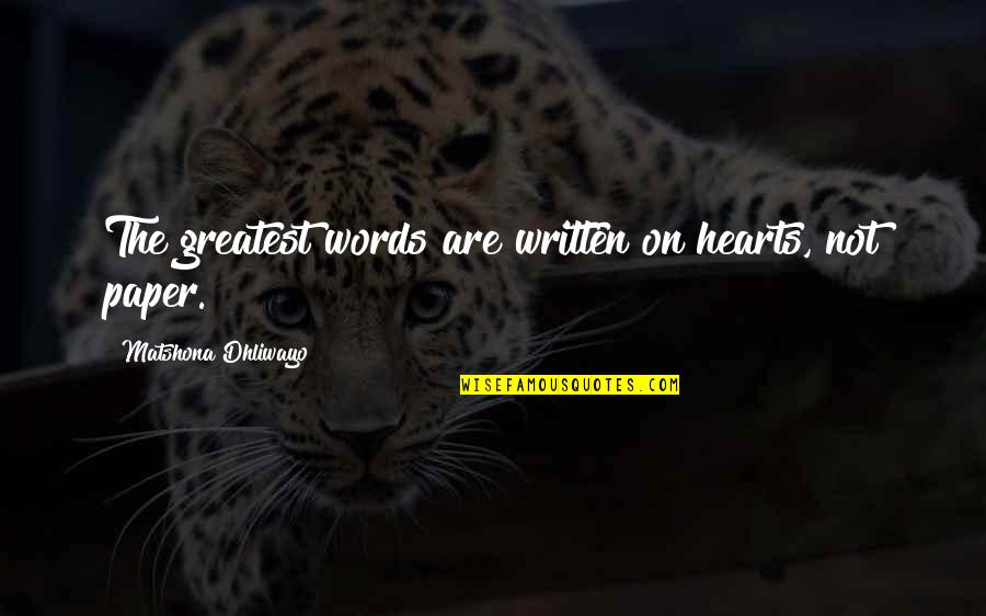 Speech Quotes And Quotes By Matshona Dhliwayo: The greatest words are written on hearts, not
