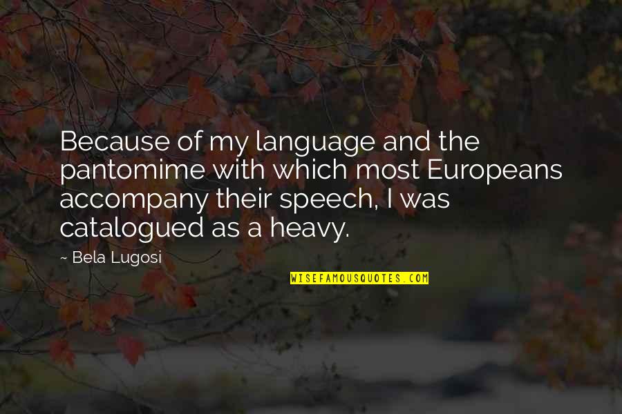 Speech Quotes By Bela Lugosi: Because of my language and the pantomime with