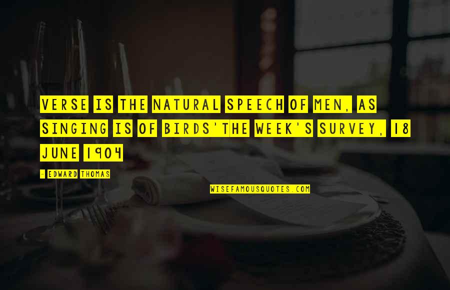 Speech Quotes By Edward Thomas: Verse is the natural speech of men, as