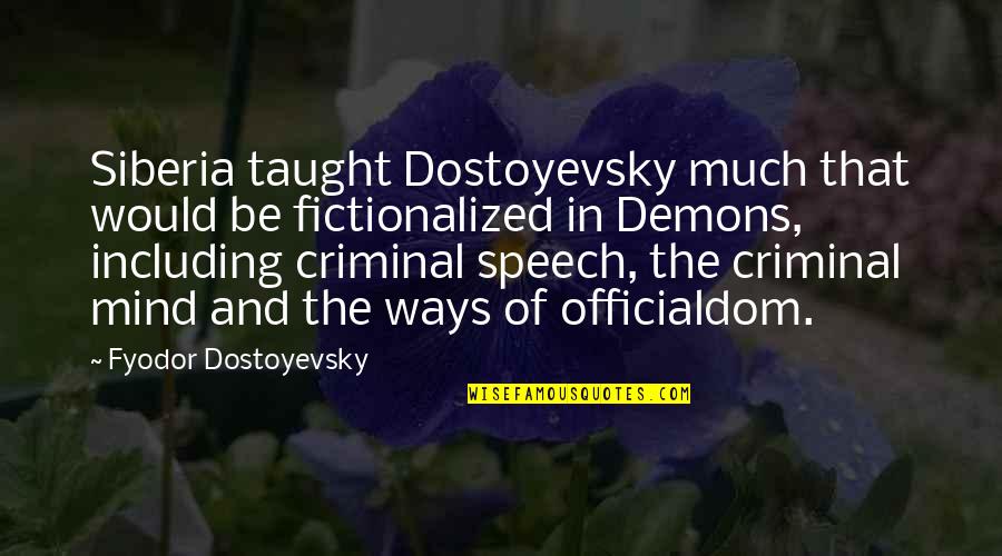 Speech Quotes By Fyodor Dostoyevsky: Siberia taught Dostoyevsky much that would be fictionalized