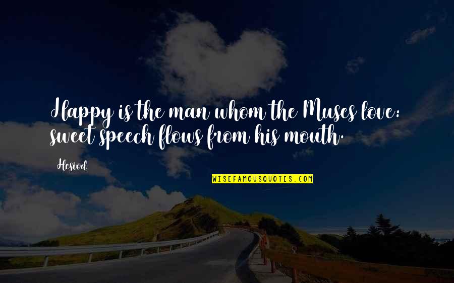 Speech Quotes By Hesiod: Happy is the man whom the Muses love: