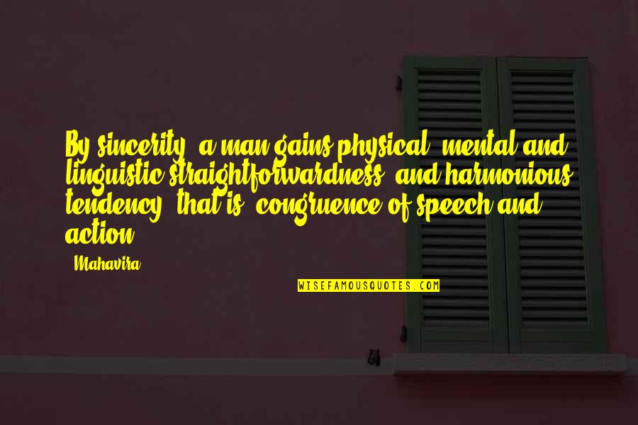 Speech Quotes By Mahavira: By sincerity, a man gains physical, mental and