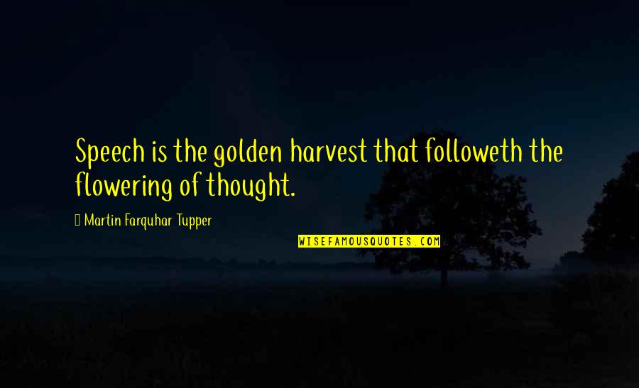 Speech Quotes By Martin Farquhar Tupper: Speech is the golden harvest that followeth the