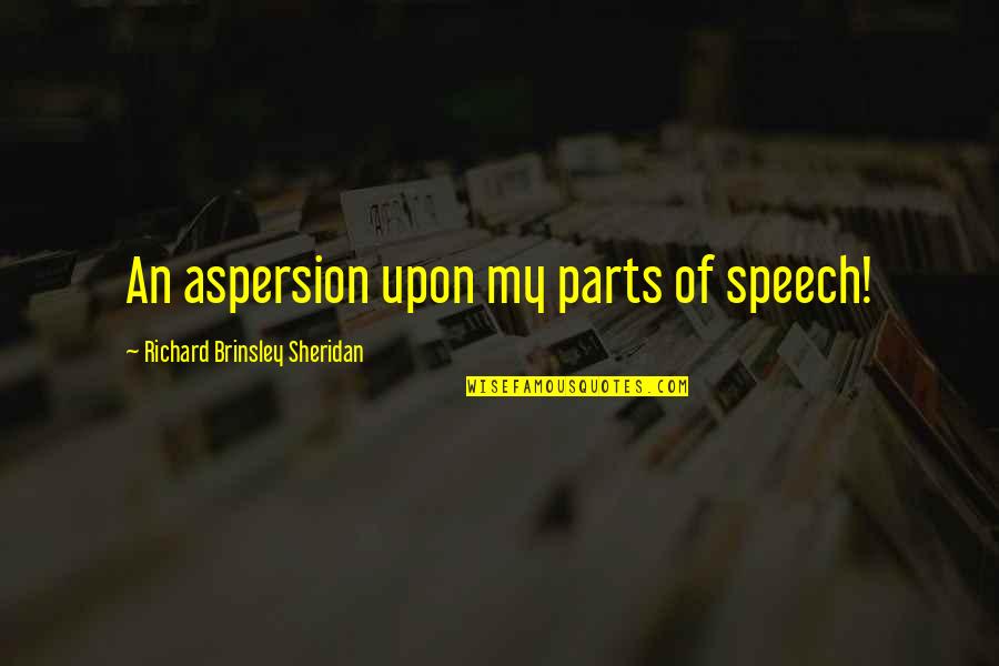 Speech Quotes By Richard Brinsley Sheridan: An aspersion upon my parts of speech!