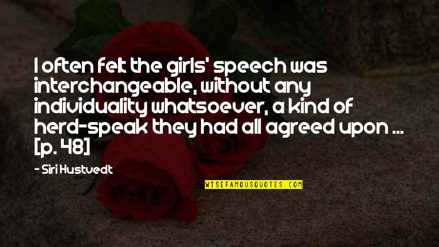 Speech Quotes By Siri Hustvedt: I often felt the girls' speech was interchangeable,