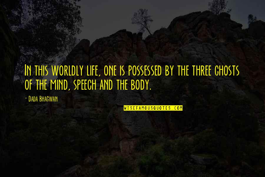 Speech Quotes Quotes By Dada Bhagwan: In this worldly life, one is possessed by