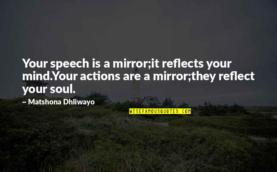 Speech Quotes Quotes By Matshona Dhliwayo: Your speech is a mirror;it reflects your mind.Your