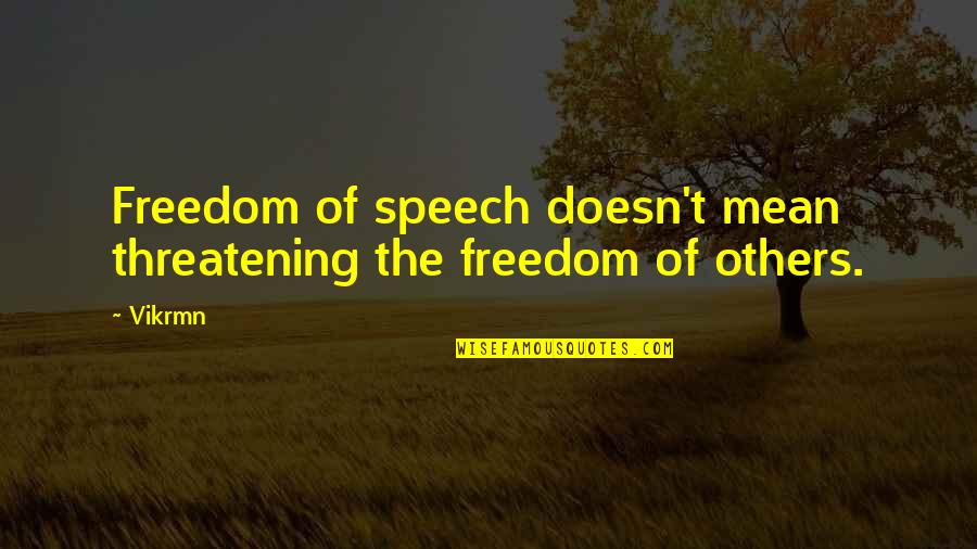 Speech Quotes Quotes By Vikrmn: Freedom of speech doesn't mean threatening the freedom