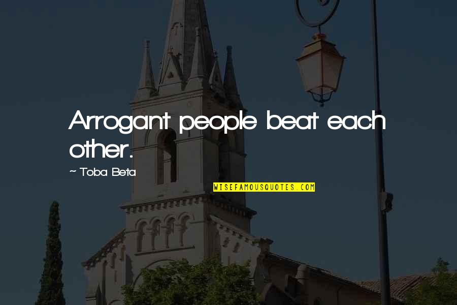 Speech Sounds Quotes By Toba Beta: Arrogant people beat each other.