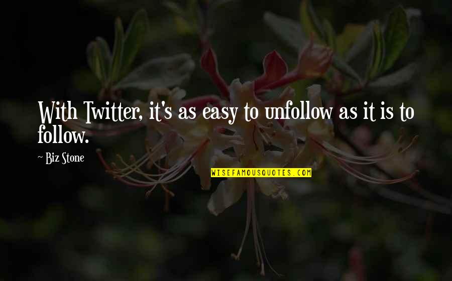 Speech Starting Quotes By Biz Stone: With Twitter, it's as easy to unfollow as