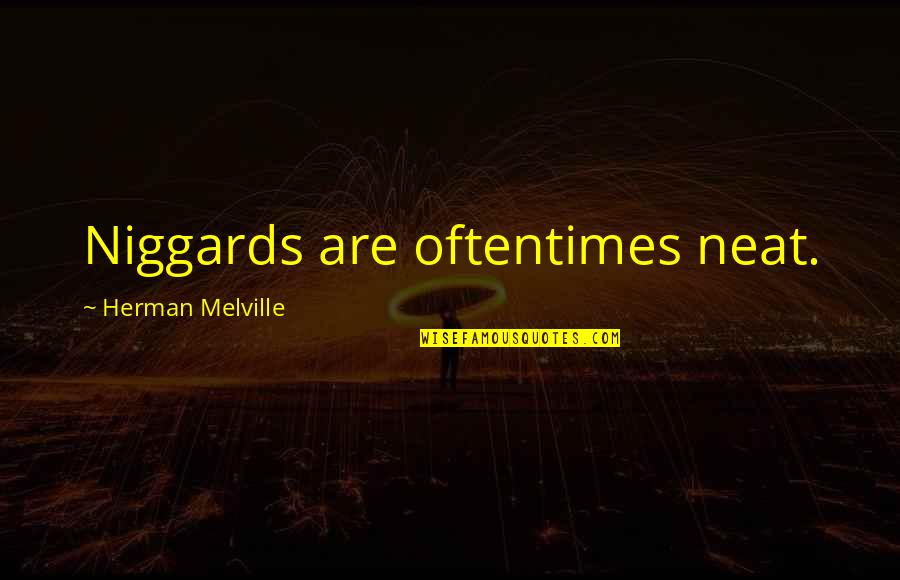 Speech Starting Quotes By Herman Melville: Niggards are oftentimes neat.