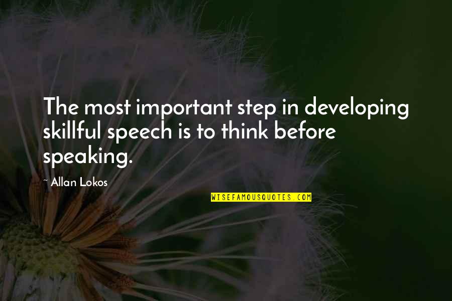 Speech Writing Quotes By Allan Lokos: The most important step in developing skillful speech