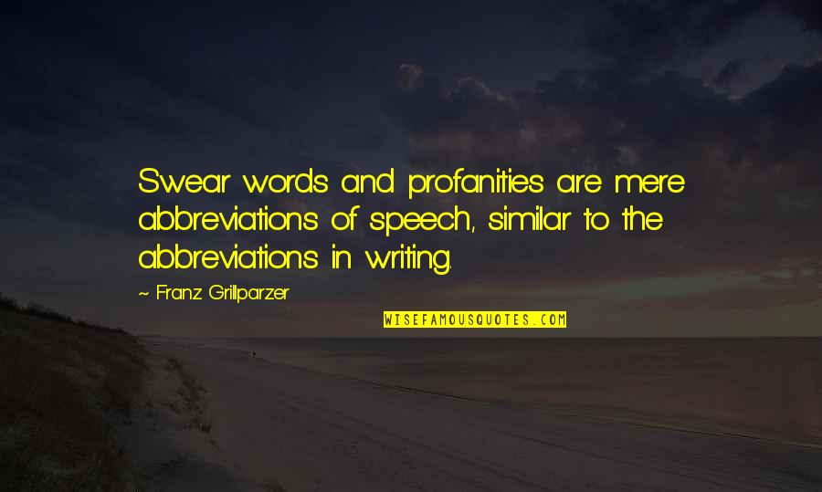 Speech Writing Quotes By Franz Grillparzer: Swear words and profanities are mere abbreviations of