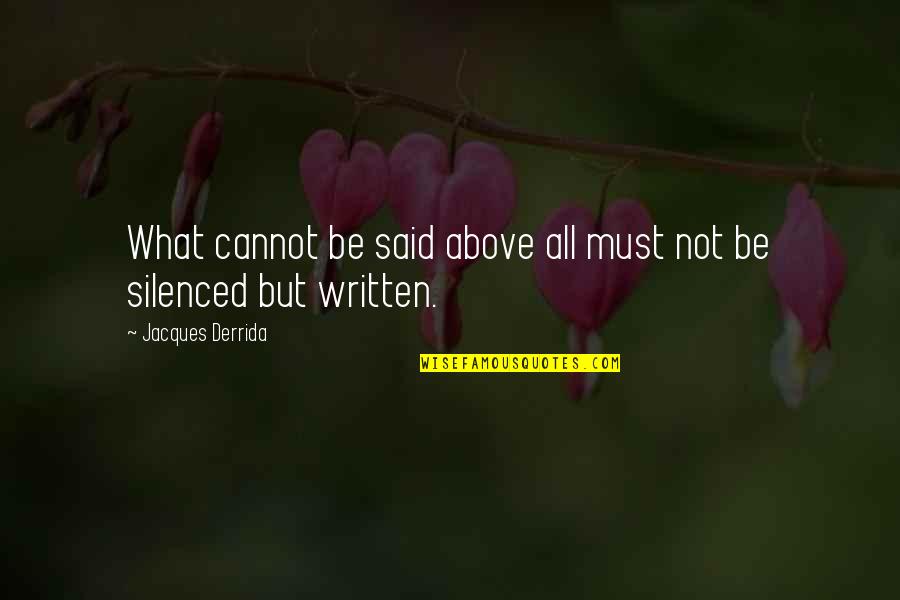 Speech Writing Quotes By Jacques Derrida: What cannot be said above all must not