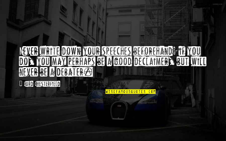 Speech Writing Quotes By Lord Chesterfield: Never write down your speeches beforehand; if you