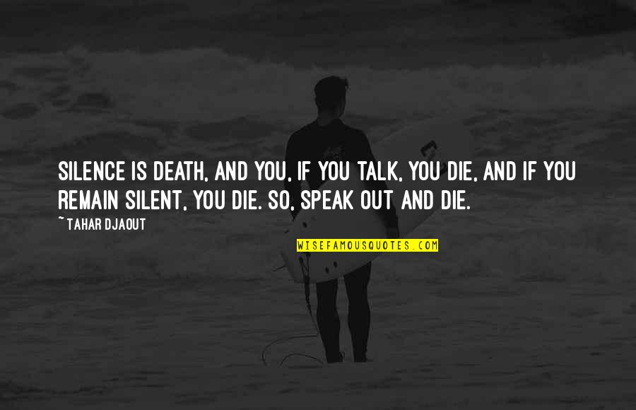 Speech Writing Quotes By Tahar Djaout: Silence is death, and you, if you talk,