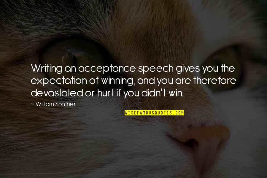 Speech Writing Quotes By William Shatner: Writing an acceptance speech gives you the expectation