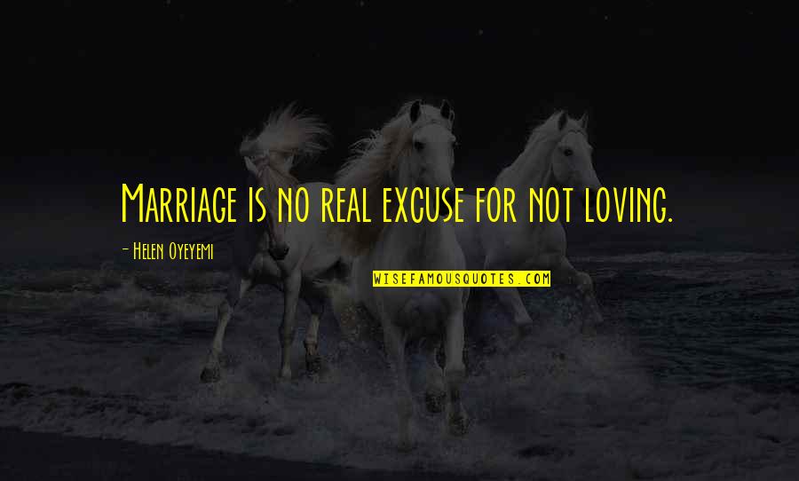 Speechless Quotes And Quotes By Helen Oyeyemi: Marriage is no real excuse for not loving.
