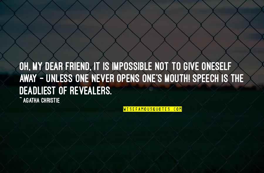 Speech's Quotes By Agatha Christie: Oh, my dear friend, it is impossible not Speech's Quotes By Agatha Christie: Oh, my dear friend, it is impossible not