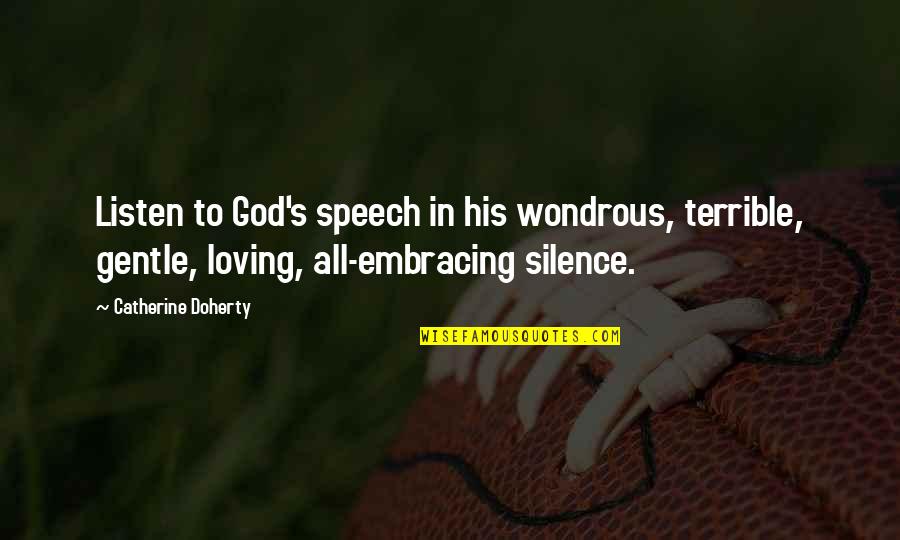 Speech's Quotes By Catherine Doherty: Listen to God's speech in his wondrous, terrible, Speech's Quotes By Catherine Doherty: Listen to God's speech in his wondrous, terrible,