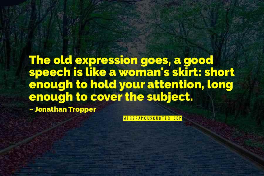 Speech's Quotes By Jonathan Tropper: The old expression goes, a good speech is Speech's Quotes By Jonathan Tropper: The old expression goes, a good speech is