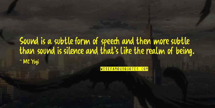 Speech's Quotes By MC Yogi: Sound is a subtle form of speech and Speech's Quotes By MC Yogi: Sound is a subtle form of speech and