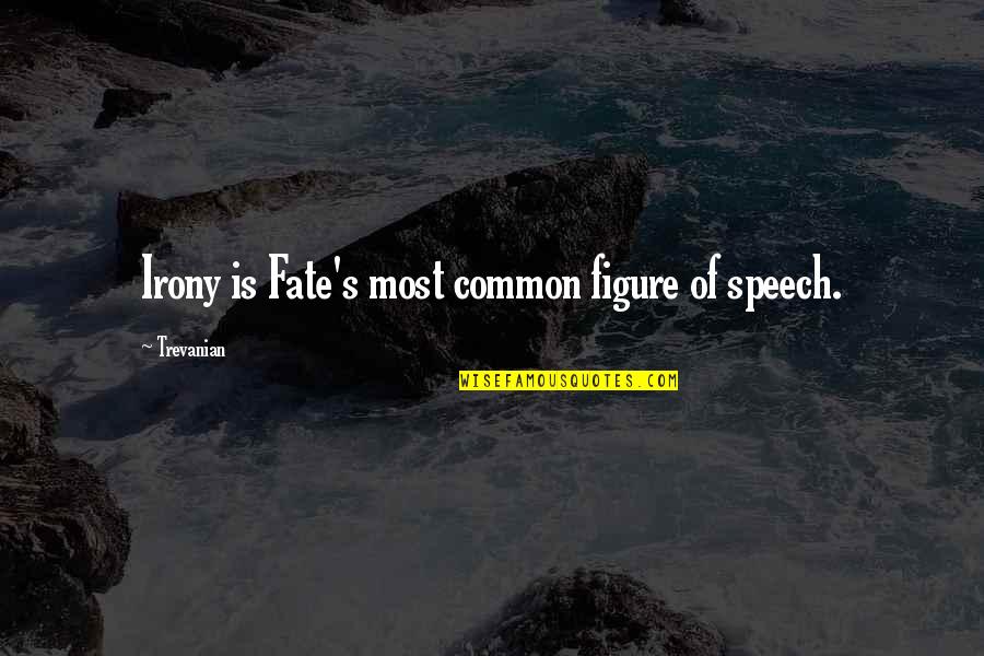 Speech's Quotes By Trevanian: Irony is Fate's most common figure of speech. Speech's Quotes By Trevanian: Irony is Fate's most common figure of speech.
