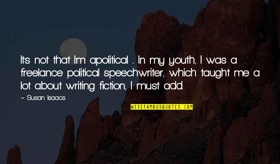 Speechwriter Quotes By Susan Isaacs: It's not that I'm apolitical ... In my