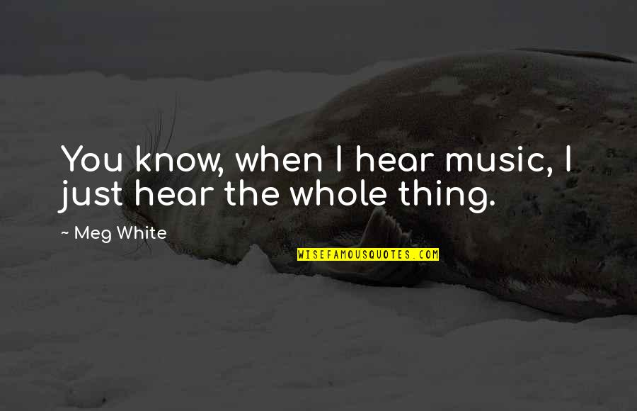 Speechwriters For Nixon Quotes By Meg White: You know, when I hear music, I just