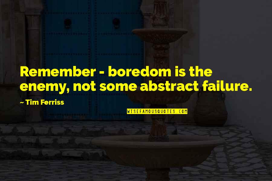 Speed 1994 Quotes By Tim Ferriss: Remember - boredom is the enemy, not some