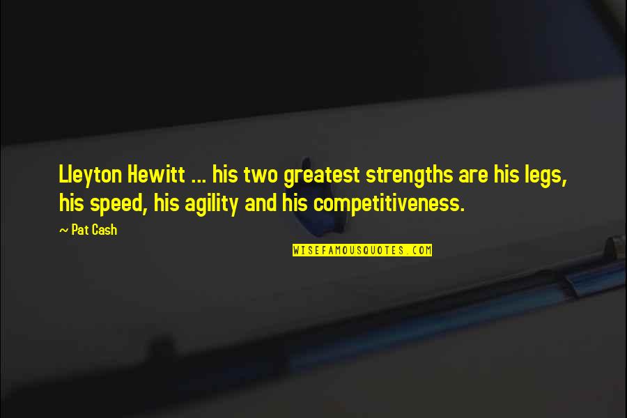 Speed And Agility Quotes By Pat Cash: Lleyton Hewitt ... his two greatest strengths are