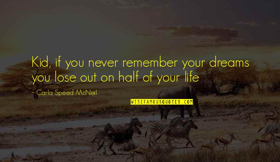Speed And Life Quotes By Carla Speed McNeil: Kid, if you never remember your dreams you