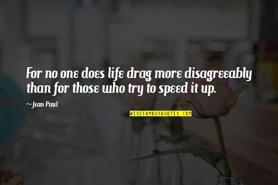 Speed And Life Quotes By Jean Paul: For no one does life drag more disagreeably