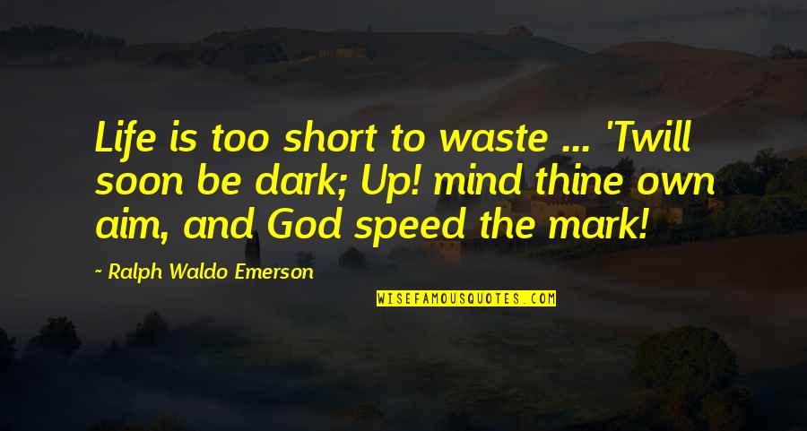 Speed And Life Quotes By Ralph Waldo Emerson: Life is too short to waste ... 'Twill