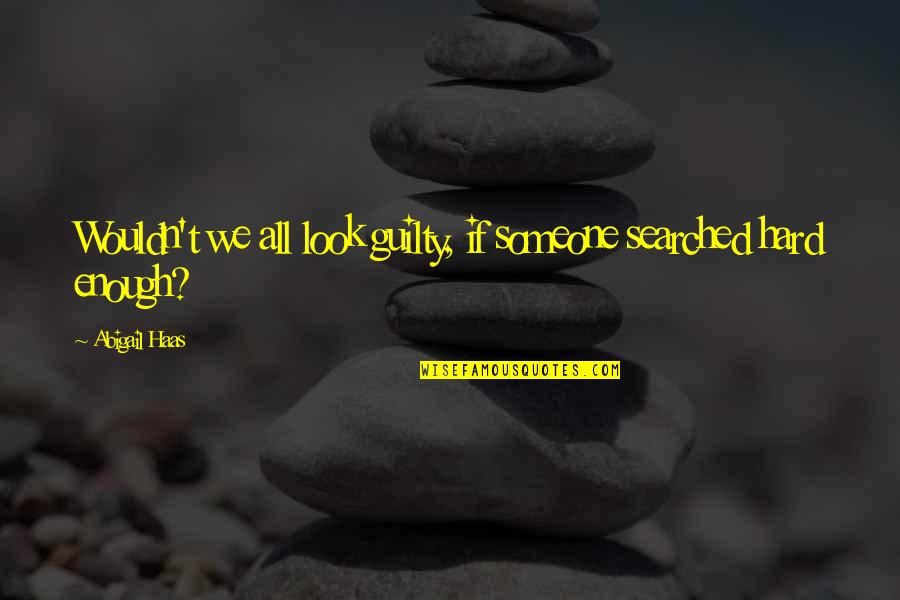 Speed Boat Magazine Quotes By Abigail Haas: Wouldn't we all look guilty, if someone searched