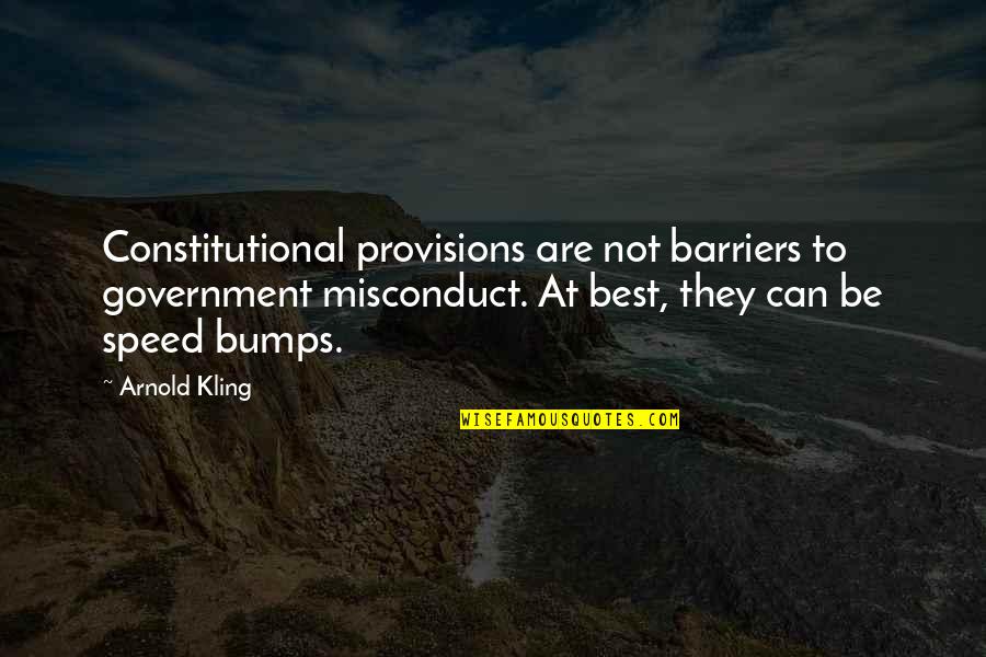 Speed Bumps Quotes By Arnold Kling: Constitutional provisions are not barriers to government misconduct.