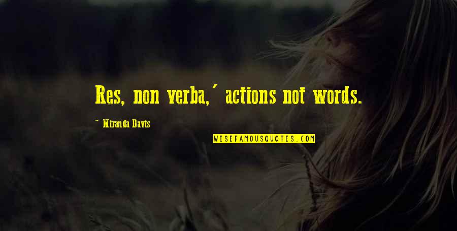 Speed By Paul Walker Quotes By Miranda Davis: Res, non verba,' actions not words.