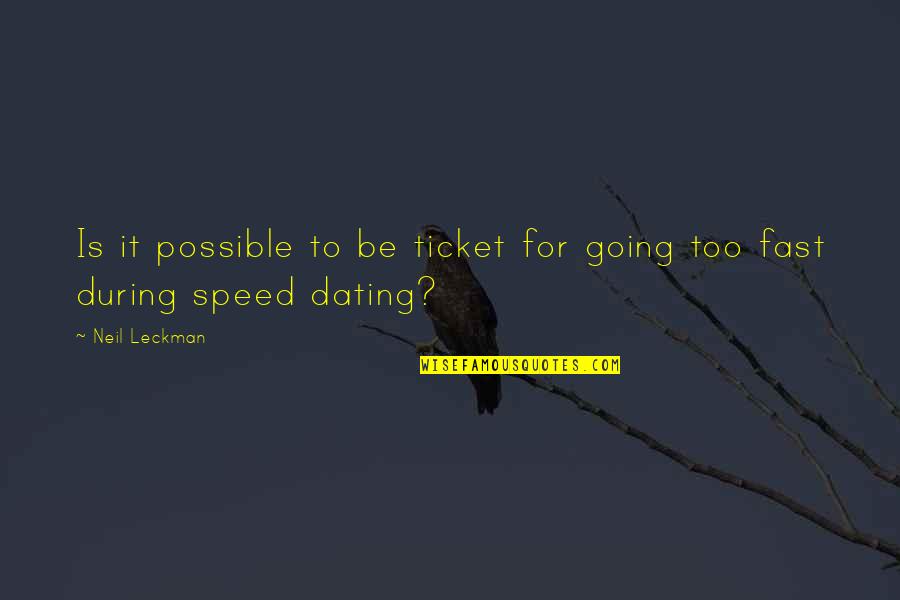 Speed Dating Quotes By Neil Leckman: Is it possible to be ticket for going