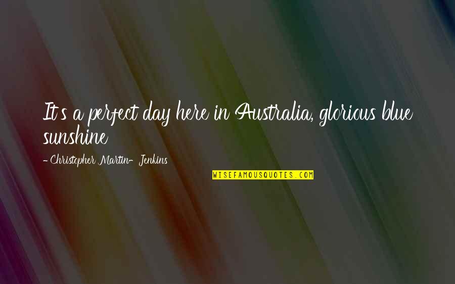 Speed Death Quotes By Christopher Martin-Jenkins: It's a perfect day here in Australia, glorious