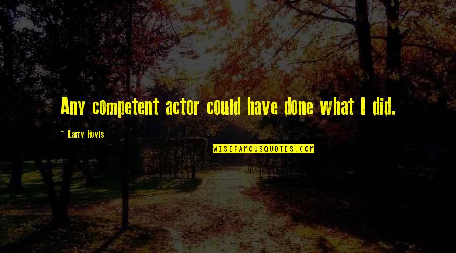 Speed Efficiency Quotes By Larry Hovis: Any competent actor could have done what I